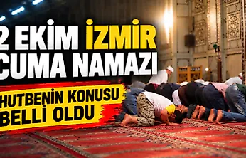 2 Ekim İzmir cuma namazı saat kaçta? Hutbenin konusu belli oldu