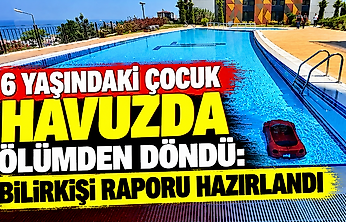 6 yaşındaki çocuk havuzda ölümden döndü: Bilirkişi raporu hazırlandı