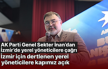 AK Parti Genel Sekter İnan'dan İzmir'de yerel yöneticilere çağrı: İzmir için dertlenen yerel yöneticilere kapımız açık