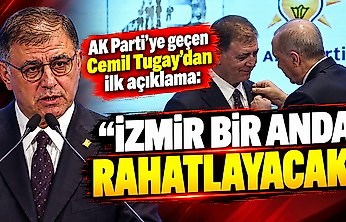 AK Parti'ye geçen Cemil Tugay'dan ilk açıklama: 'İzmir bir anda rahatlayacak'