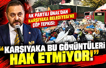 AK Partili Ünal'dan Karşıyaka Belediyesi'ne çöp tepkisi: 'Karşıyaka bu görüntüleri hak etmiyor!'