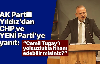 AK Partili Yıldız'dan CHP ve YENİ Parti'ye yanıt: 'Cemil Tugay'ı yolsuzlukla itham edebilir misiniz?'