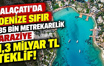 Alaçatı'da denize sıfır 35 bin metrekarelik araziye 1,3 milyar TL teklif!