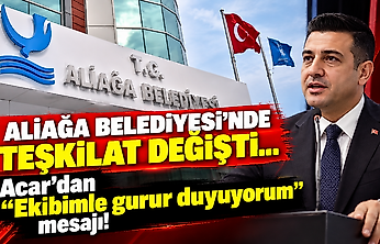 Aliağa Belediyesi'nde teşkilat değişti... Acar'dan 'Ekibimle gurur duyuyorum' mesajı!