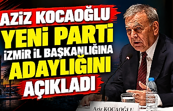 Aziz Kocaoğlu, Yeni Parti İzmir İl Başkanlığına adaylığını açıkladı