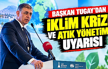 Başkan Tugay'dan iklim krizi ve atık yönetimi uyarısı