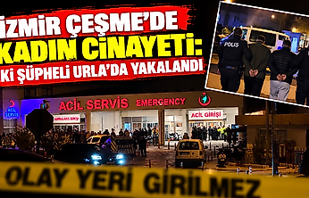 İzmir Çeşme'de kadın cinayeti: İki şüpheli Urla'da yakalandı