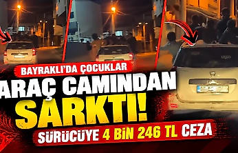 Bayraklı'da çocuklar araç camından sarktı: Sürücüye 4 bin 246 TL ceza