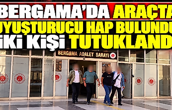Bergama'da araçta sentetik hap bulundu: İki kişi tutuklandı