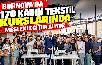 Bornova'da 170 kadın tekstil kurslarında mesleki eğitim alıyor