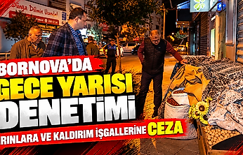 Bornova'da gece yarısı denetimi: Fırınlara ve kaldırım işgallerine ceza