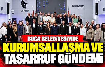 Buca Belediyesi'nde kurumsallaşma ve tasarruf gündemi