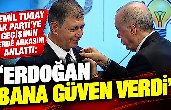 Cemil Tugay AK Parti'ye geçişinin perde arkasını anlattı: 'Erdoğan bana güven verdi'