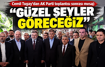 Cemil Tugay'dan AK Parti toplantısı sonrası mesaj: Güzel şeyler göreceğiz