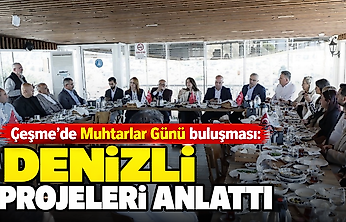 Çeşme'de Muhtarlar Günü buluşması: Denizli projeleri anlattı