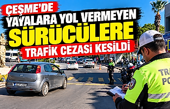 Çeşme'de yayalara yol vermeyen sürücülere trafik cezası kesildi