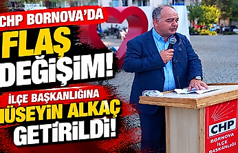 CHP Bornova'da flaş değişim: İlçe başkanlığına Hüseyin Alkaç getirildi!