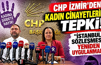 CHP İzmir'den kadın cinayetlerine tepki: 'İstanbul Sözleşmesi yeniden uygulanmalı'