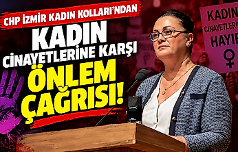 CHP İzmir Kadın Kolları'ndan kadın cinayetlerine karşı önlem çağrısı