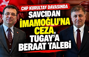 CHP kurultay davasında savcıdan İmamoğlu'na ceza, Tugay'a beraat talebi
