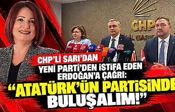 CHP'li Sarı'dan YENİ Parti'den istifa eden Erdoğan'a çağrı: Atatürk'ün partisinde buluşalım!
