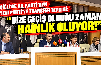 Çiğli'de AK Parti'den YENİ Parti'ye transfer tepkisi: Bize geçiş olduğu zaman hainlik oluyor!