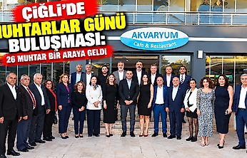 Çiğli'de Muhtarlar Günü buluşması: 26 muhtar bir araya geldi