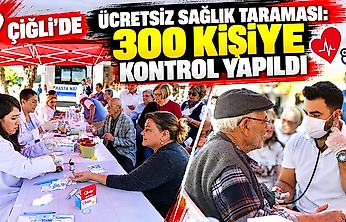 Çiğli'de ücretsiz sağlık taraması: 300 kişiye kontrol yapıldı