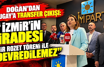 Doğan'dan Tugay'a transfer çıkışı: 'İzmir'in iradesi bir rozet töreni ile devredilemez'