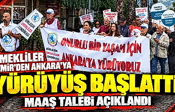 Emekliler İzmir'den Ankara'ya yürüyüş başlattı: Maaş talebi açıklandı