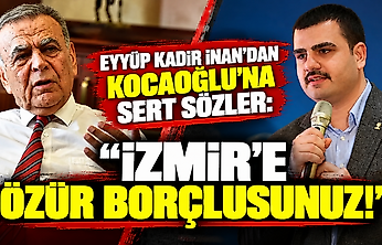 Eyyüp Kadir İnan'dan Kocaoğlu'na sert sözler: İzmir'e özür borçlusunuz!