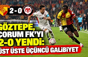 Göztepe, Çorum FK'yi 2-0 yendi: Üst üste üçüncü galibiyet