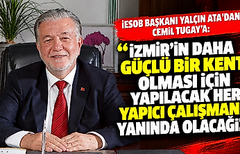 İESOB Başkanı Yalçın Ata'dan Cemil Tugay'a: İzmir'in daha güçlü bir kent olması için yapılacak her yapıcı çalışmanın yanında olacağız