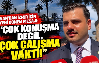 İnan'dan İzmir için yeni dönem mesajı: Çok konuşma değil, çok çalışma vakti!
