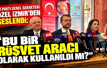 İYİ Parti Genel Sekreteri Özel İzmir'den seslendi: 'Bu bir rüşvet aracı olarak kullanıldı mı?'