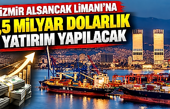 İzmir Alsancak Limanı'na 1,5 milyar dolarlık yatırım yapılacak