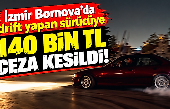 İzmir Bornova'da drift yapan sürücüye 140 bin TL ceza kesildi