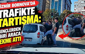 İzmir Bornova'da trafikte tartışma: Gençlerden biri araca tekme attı
