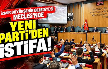 İzmir Büyükşehir Belediyesi Meclisi'nde YENİ Parti'den istifa!