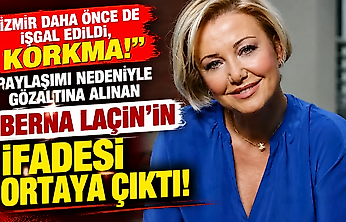 'İzmir daha önce de işgal edildi, Korkma!' paylaşımı nedeniyle gözaltına alınan Berna Laçin'in ifadesi ortaya çıktı!