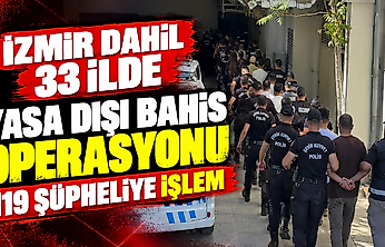 İzmir dahil 33 ilde yasa dışı bahis operasyonu: 119 şüpheliye işlem