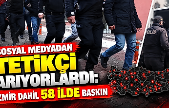 İzmir dahil 58 ilde operasyon: Sosyal medyadan tetikçi aramışlar