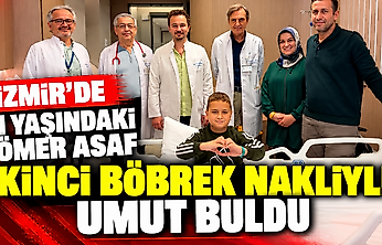 İzmir'de 11 yaşındaki Ömer Asaf ikinci böbrek nakliyle umut buldu