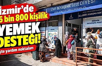 İzmir'de 16 bin 800 kişilik yemek desteği: İşte yardım noktaları