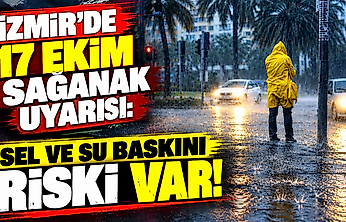 İzmir'de 17 Ekim sağanak uyarısı: Sel ve su baskını riski var