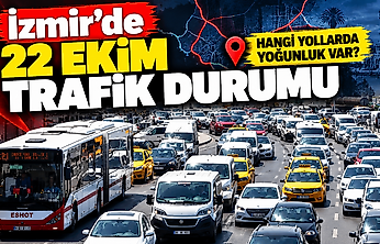 İzmir'de 22 Ekim trafik durumu: Hangi yollarda yoğunluk var?