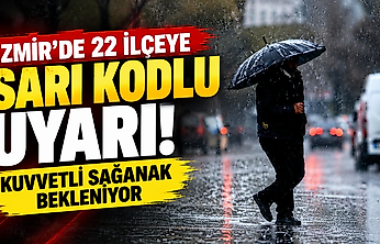 İzmir'de 22 ilçeye sarı kodlu uyarı: Kuvvetli sağanak bekleniyor