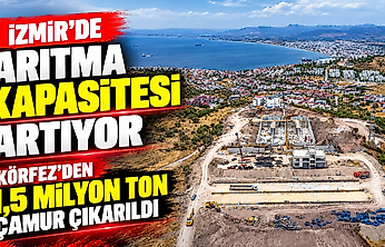 İzmir'de arıtma kapasitesi artıyor: Körfez'den 1,5 milyon ton çamur çıkarıldı