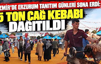 İzmir'de Erzurum Tanıtım Günleri sona erdi: 5 ton cağ kebabı dağıtıldı