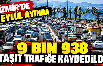 İzmir'de eylül ayında 9 bin 938 taşıt trafiğe kaydedildi